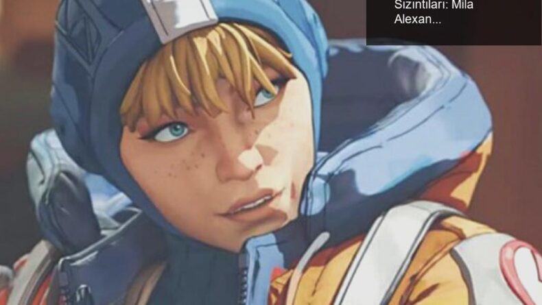 Apex Legends’ta Yeni Karakterler ve Hikaye Sızıntıları: Mila Alexander Kimdir?