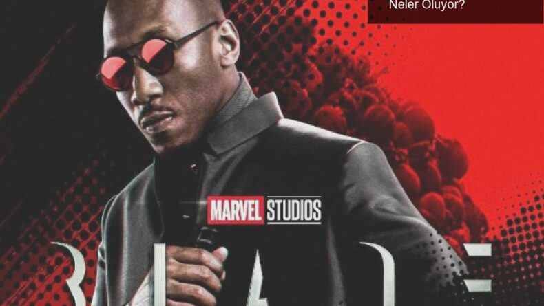 Blade Filmi İçin Kaotik Süreç: Marvel Evreninde Neler Oluyor?