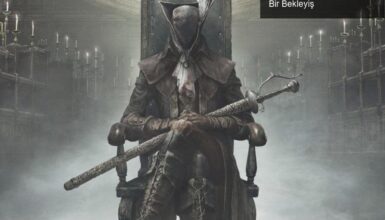 Bloodborne’un Yeniden Yapımı: Sabır ve Tutku Dolu Bir Bekleyiş