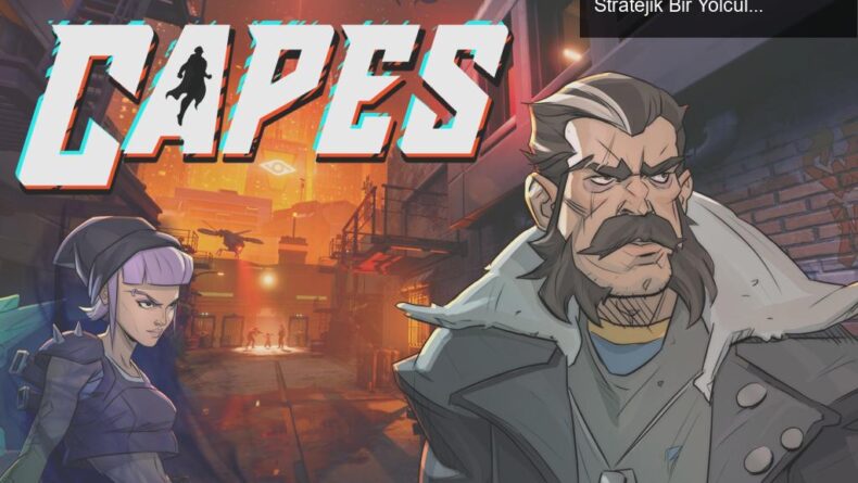 Capes: Süper Kahramanların Karanlık Dünyasında Stratejik Bir Yolculuk