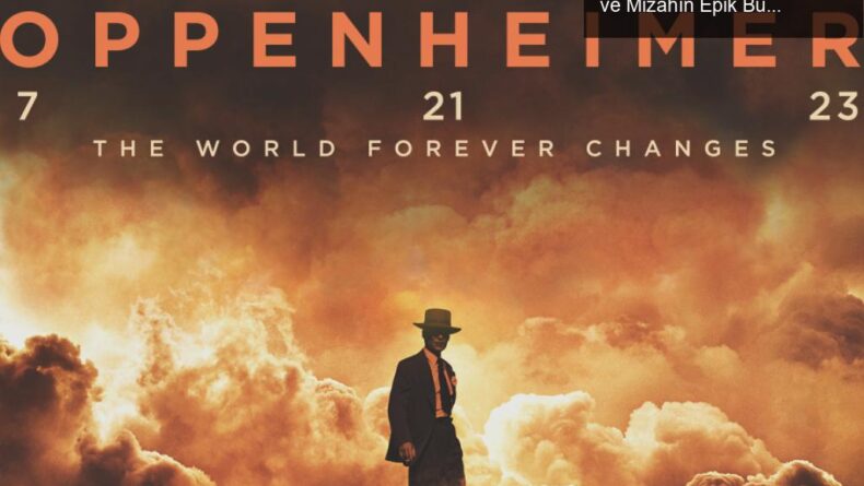 Christopher Nolan’ın Oppenheimer’ı: Bilim, Drama ve Mizahın Epik Buluşması