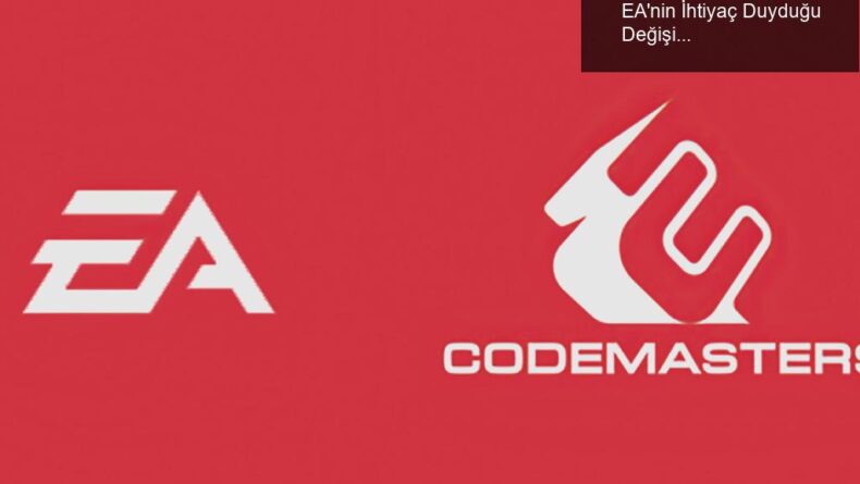 Codemasters’ın Başarısızlık Hikayesi: EA’nin İhtiyaç Duyduğu Değişiklikler
