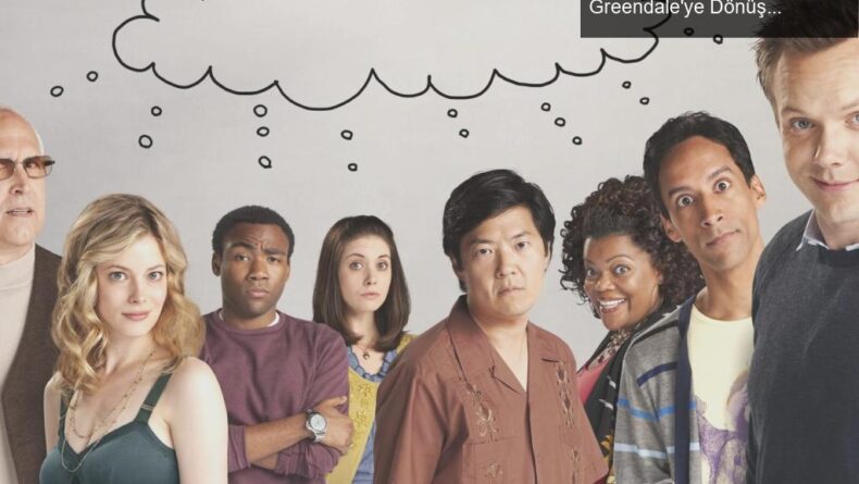 Community Filmi İçin Heyecan ve Belirsizlikler: Greendale’ye Dönüş