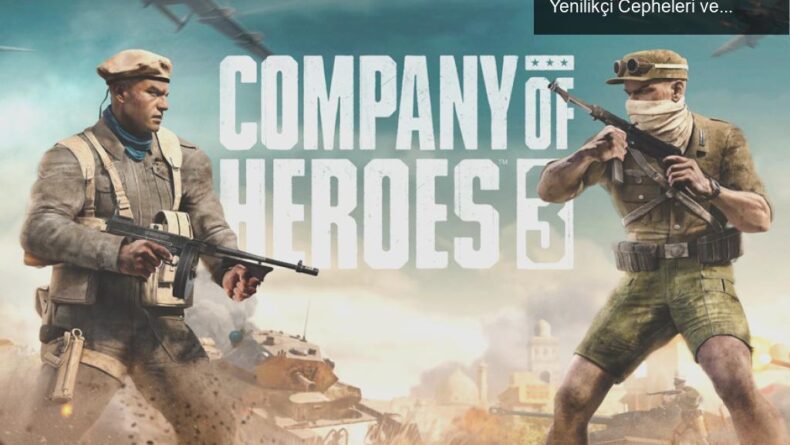 Company of Heroes 3: İkinci Dünya Savaşı’nın Yenilikçi Cepheleri ve Stratejik Derinliği