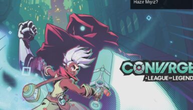 CONVERGENCE: League of Legends’ın Yeni Macerasına Hazır Mıyız?