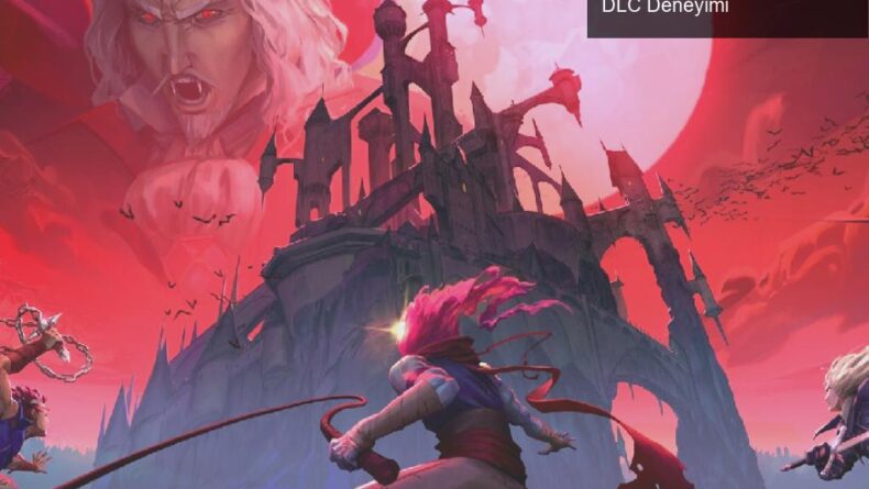 Dead Cells ile Castlevania’ya Dönüş: Nostalji Dolu Bir DLC Deneyimi