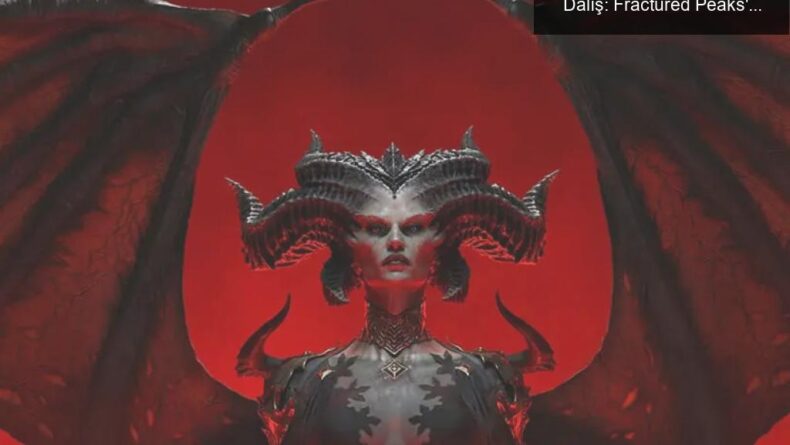 Diablo 4 Açık Beta Sürecinin Derinliklerine Dalış: Fractured Peaks’in Sırları