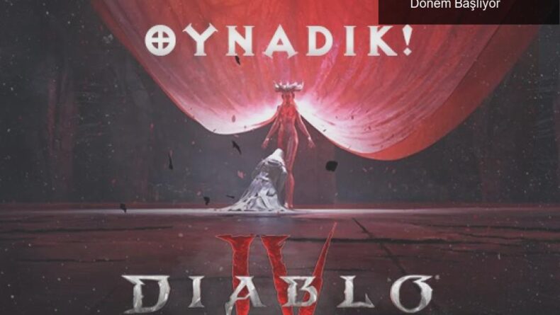 Diablo IV: Karanlık Dünyanın İçinde Yeni Dönem Başlıyor