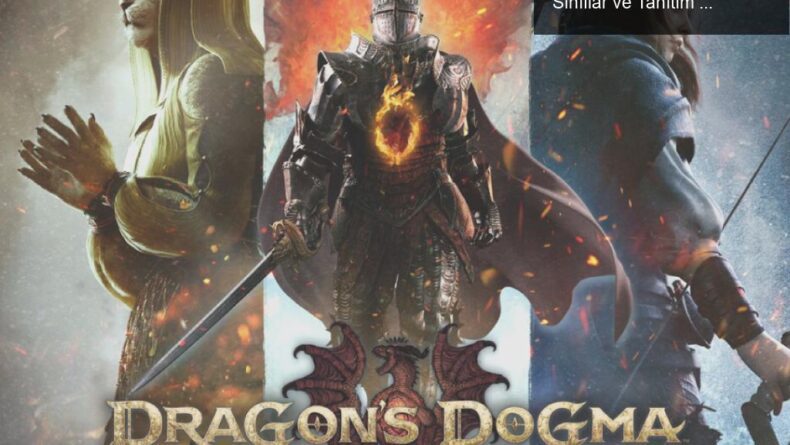 Dragon’s Dogma 2 İçin Geri Sayım Başladı: Yeni Sınıflar ve Tanıtım Videosu İncelemesi