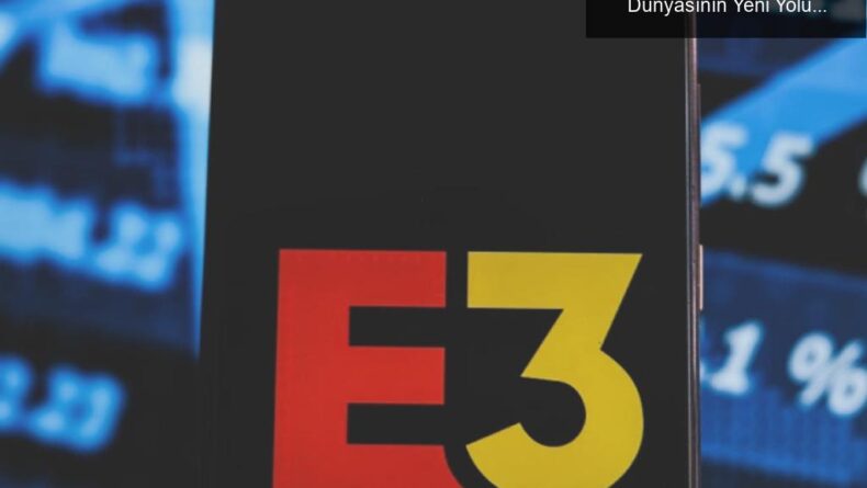 E3 Fuarının Geleceği: Belirsizlikler ve Oyun Dünyasının Yeni Yolu