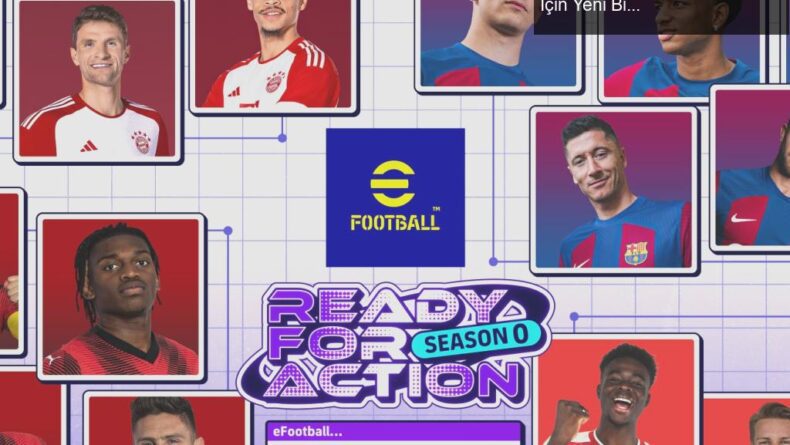 eFootball™ Sezon 0: Aksiyona Hazır – Futbol Tutkunları İçin Yeni Bir Dönem Başlıyor