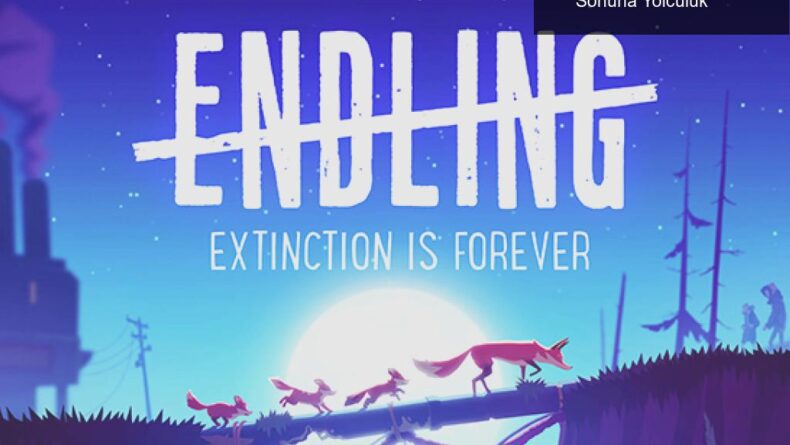 Endling: Hayvanların Gözüyle Bir Dünyanın Sonuna Yolculuk