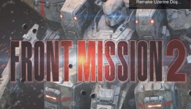 Ertelemelerle Dolu Oyun Dünyası: Front Mission 2 Remake Üzerine Düşünceler