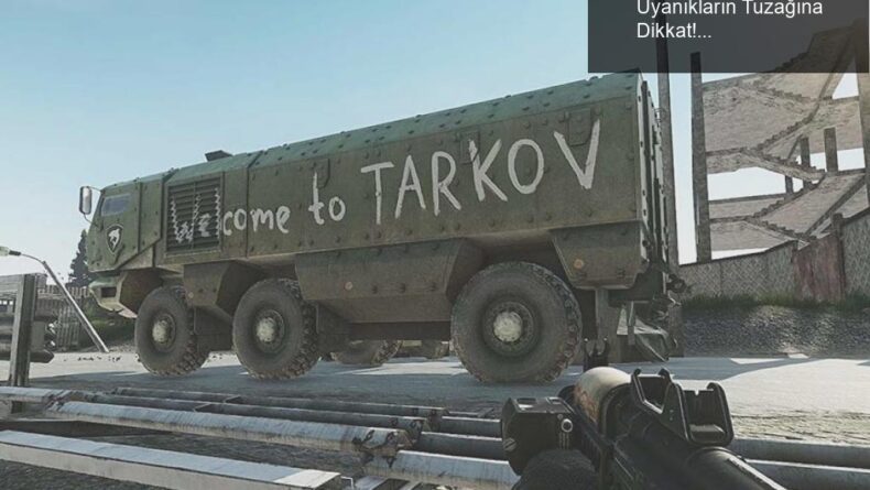 Escape From Tarkov Dolandırıcılığı: Uyanıkların Tuzağına Dikkat!