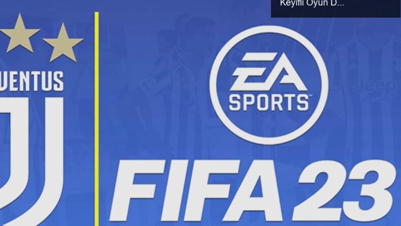 FIFA 23 ile Juventus’un Geri Dönüşü: Yeni İsimler ve Keyifli Oyun Deneyimi