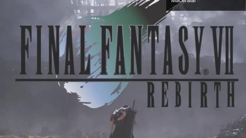 Final Fantasy 7 Rebirth: Beklentiler ve Heyecan Dolu Maceralar