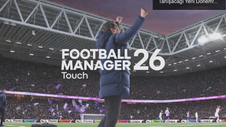 FM26: Futbol Tutkunlarının Apple Arcade İle Tanışacağı Yeni Dönem!