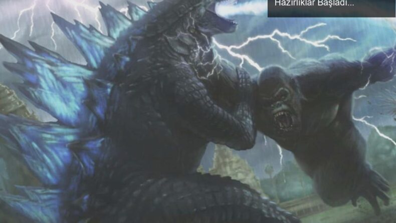 Godzilla vs. Kong 2: Devlerin Geri Dönüşü İçin Hazırlıklar Başladı