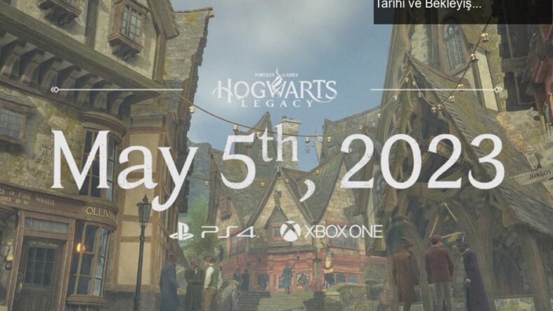 Hogwarts Legacy: PS4 ve Xbox One İçin Yeni Çıkış Tarihi ve Bekleyişin Heyecanı