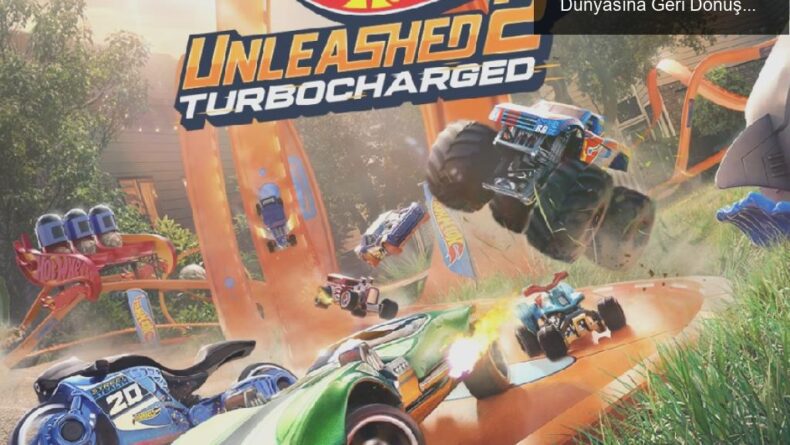 Hot Wheels Unleashed 2: Turbocharged ile Yarış Dünyasına Geri Dönüş!