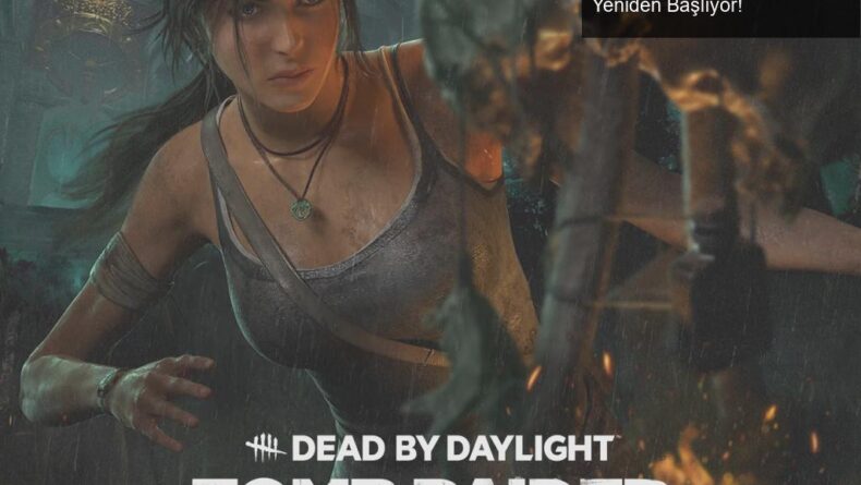Lara Croft Dead by Daylight’ta: Macera ve Tehlike Yeniden Başlıyor!