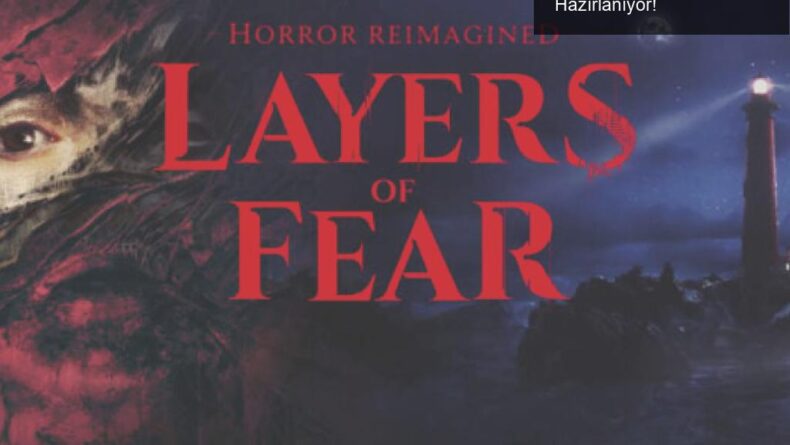 Layers of Fear: Korku Dolu Yeni Bir Deneyim İçin Hazırlanıyor!