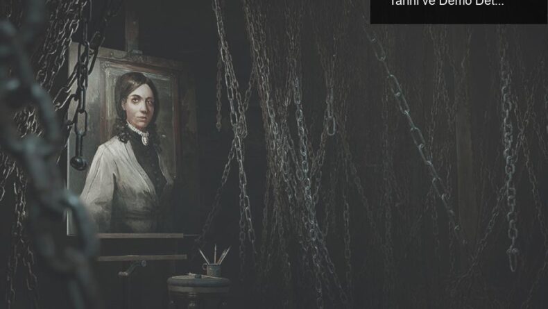 Layers of Fear: Korkunun Zirvesine Ulaşın! Çıkış Tarihi ve Demo Detayları