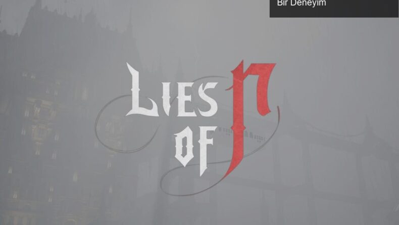 Lies of P: Pinokyo Temasıyla Soulslike Dünyasında Yeni Bir Deneyim
