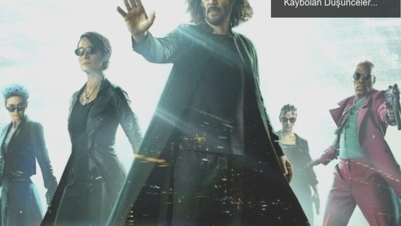 Matrix 4: Nostalji ve Hayal Kırıklığı Arasında Kaybolan Düşünceler