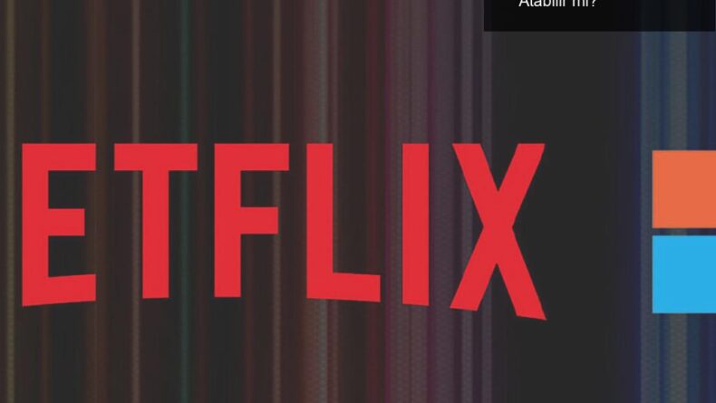 Microsoft, Netflix Satın Alımıyla İlgili Adımlar Atabilir mi?
