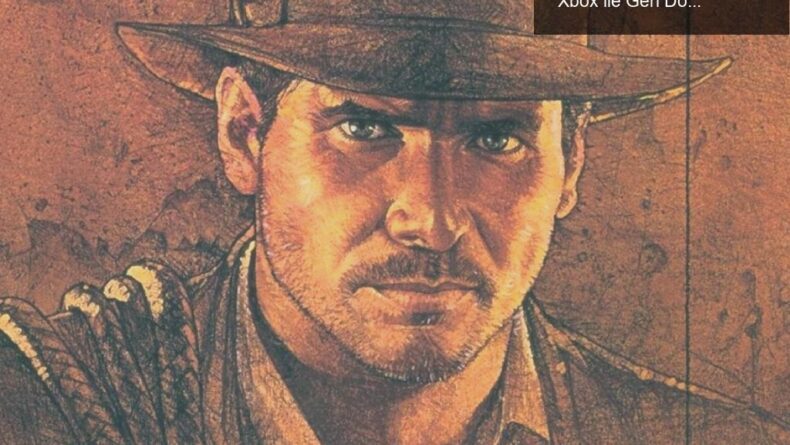 Microsoft ve Activision Blizzard: Indiana Jones’un Xbox ile Geri Dönüşü