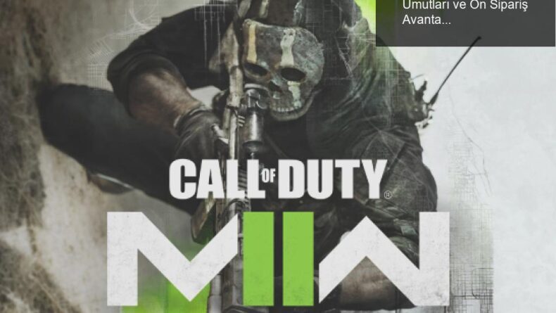 Modern Warfare 2: Activision’ın Büyük Umutları ve Ön Sipariş Avantajları