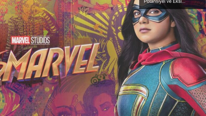 Ms. Marvel: Yeni Süper Kahramanın Yolculuğundaki Potansiyel ve Eksiklikler