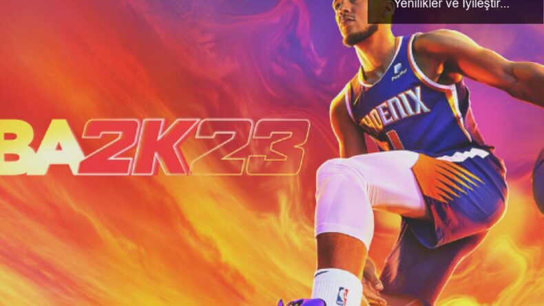 NBA 2K23: Basketbol Tutkunlarının Beklediği Yenilikler ve İyileştirmeler