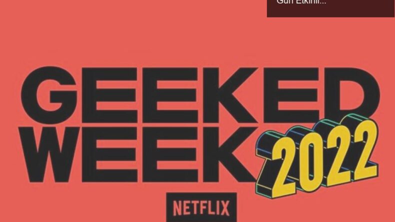 Netflix Geeked: Yeni Dizi ve Film Haberleriyle Dolu İlk Gün Etkinliği