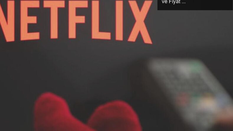Netflix’in Abone Kaybı Krizi: Reklama Dayalı Yeni Planlar ve Fiyat Artışları