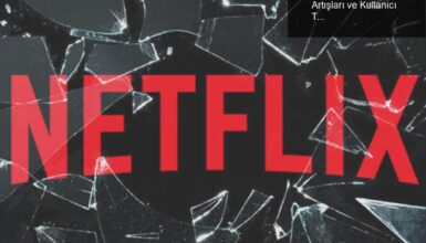Netflix’in Türkiye’deki Zamları: Son Fiyat Artışları ve Kullanıcı Tepkileri