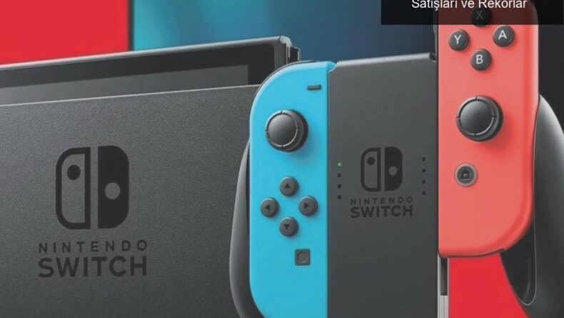 Nintendo’nun Oyun İmparatorluğu: Switch Satışları ve Rekorlar