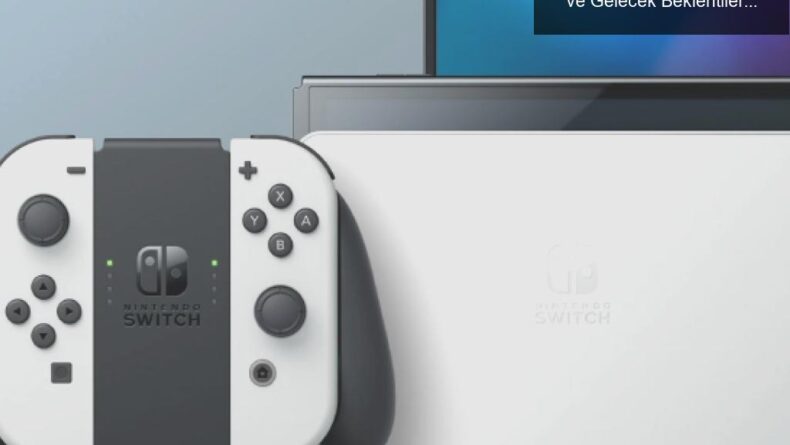 Nintendo’nun Switch Başarısı: Rekor Satışlar ve Gelecek Beklentileri