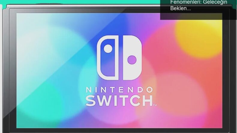 Nintendo’nun Switch Satışları ve Oyun Fenomenleri: Geleceğin Beklentileri