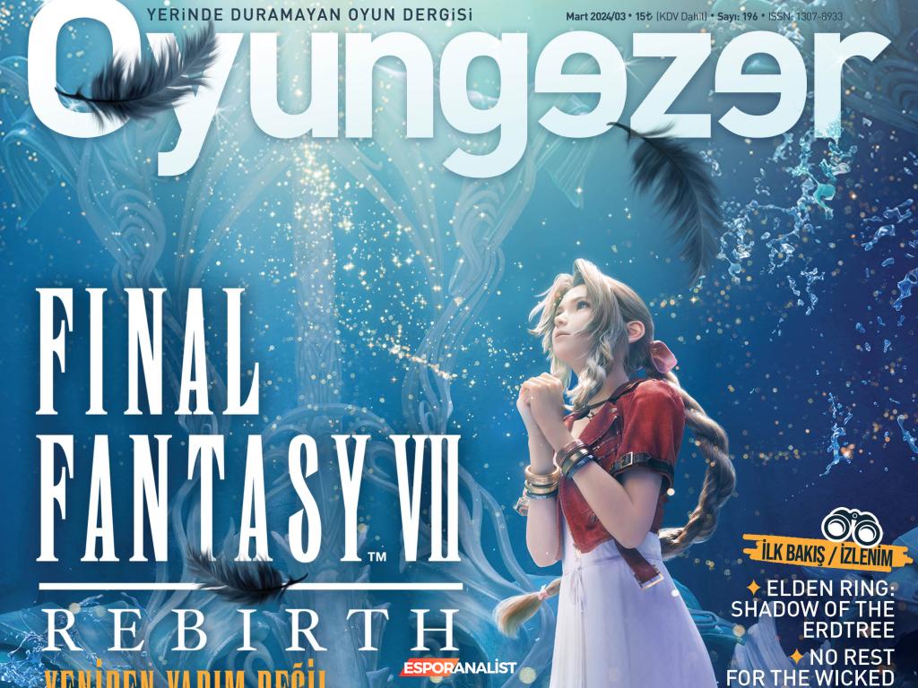 Oyungezer 196. Baskı: Final Fantasy VII Rebirth ve Daha Fazlasıyla Dolu Bir Sayı!