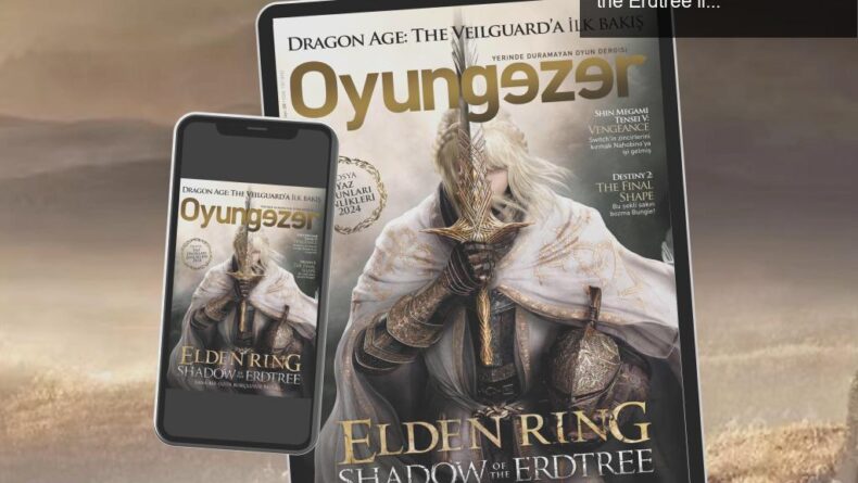Oyungezer’in 200. Sayısı: From Software’ın Shadow of the Erdtree ile Göz Alıcı Yenilikler!