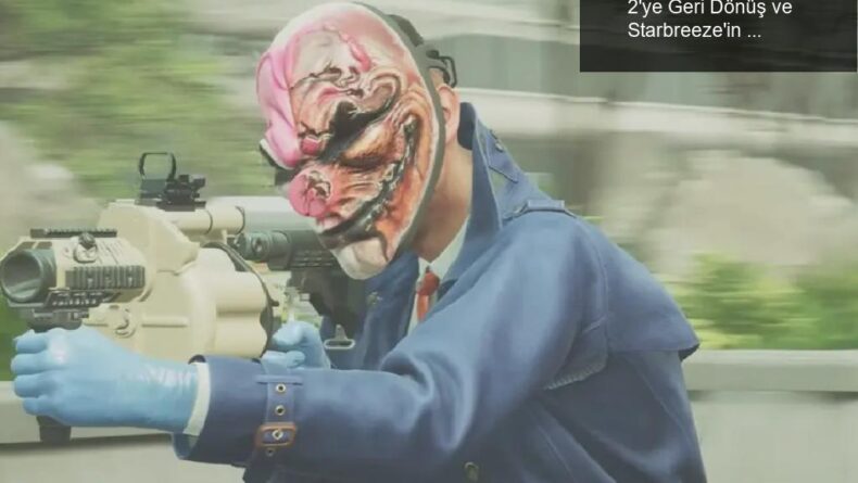 Payday 3’ün Başarısızlığı: Payday 2’ye Geri Dönüş ve Starbreeze’in Geleceği