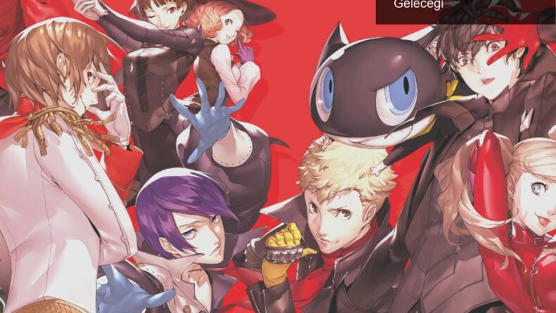 Persona 5: Bir Fenomenin İhtişamlı Yolculuğu ve Geleceği