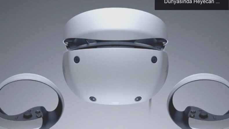 PlayStation VR2: Çıkış Tarihi ve Fiyatıyla Oyun Dünyasında Heyecan Yaratıyor!