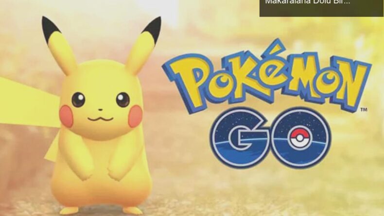 Pokémon Go: Türkiye’de Yeni Bir Maceraya Hazır Makaralarla Dolu Bir Dünya!