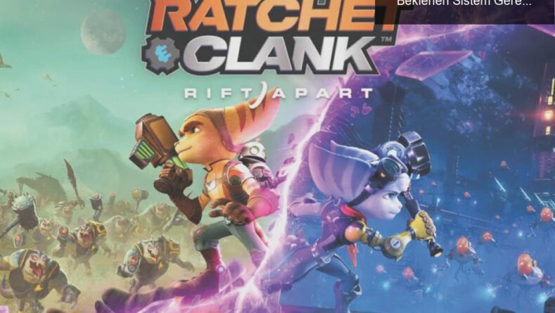 Ratchet & Clank: Rift Apart’ın PC’ye Gelişi ve Beklenen Sistem Gereksinimleri