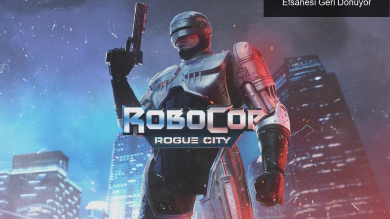 RoboCop: Rogue City İncelemesi – 80’lerin Efsanesi Geri Dönüyor