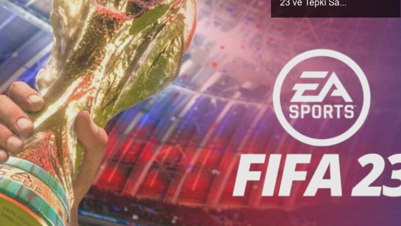 Rusya-Ukrayna Savaşı’nın Oyun Dünyasına Etkisi: Fifa 23 ve Tepki Sarmalı