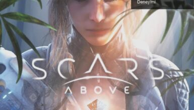 Scars Above: Beklentileri Aşmaya Çalışan Bir Oyun Deneyimi